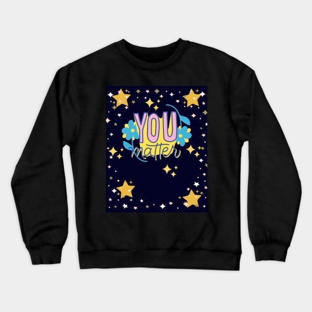 You Matter With Stars & Sparkles Crewneck Sweatshirt by TANSHAMAYA